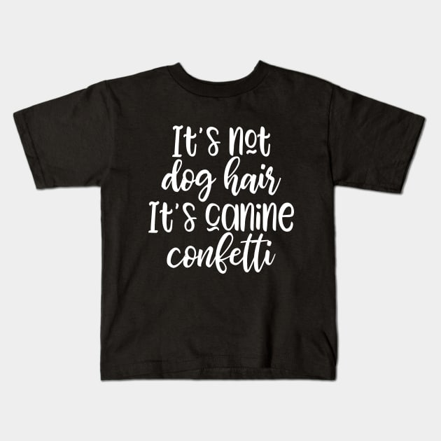 It's not dog hair It's canine confetti Kids T-Shirt by kapotka